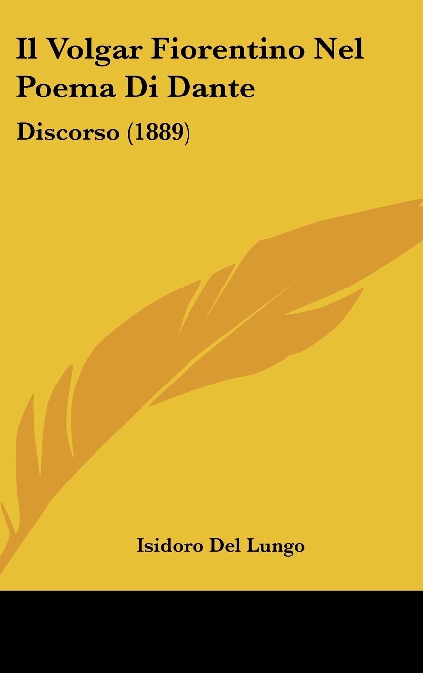 Il Volgar Fiorentino Nel Poema Di Dante: Discorso (1889) Contemporary literature
