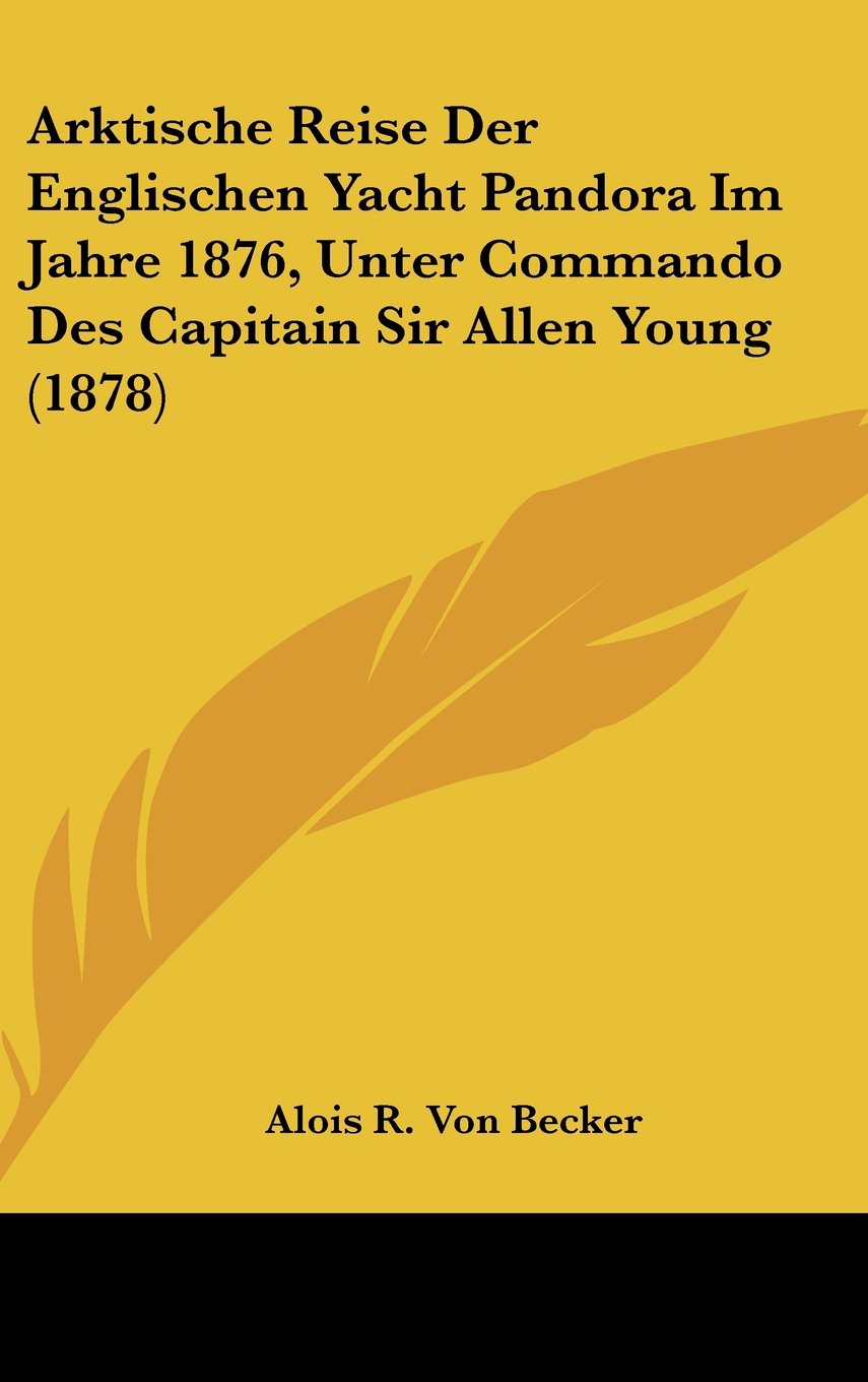 Arktische Reise Der Englischen Yacht Pandora Im Jahre 1876, Unter Commando Des Capitain Sir Allen Young (1878) Contemporary literature