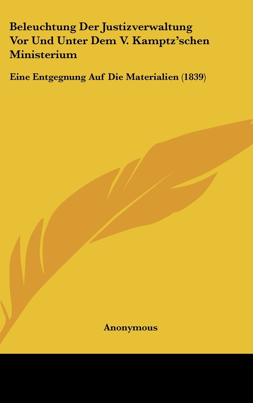 Beleuchtung Der Justizverwaltung Vor Und Unter Dem V. Kamptz'schen Ministerium: Eine Entgegnung Auf Die Materialien (1839) Contemporary literature