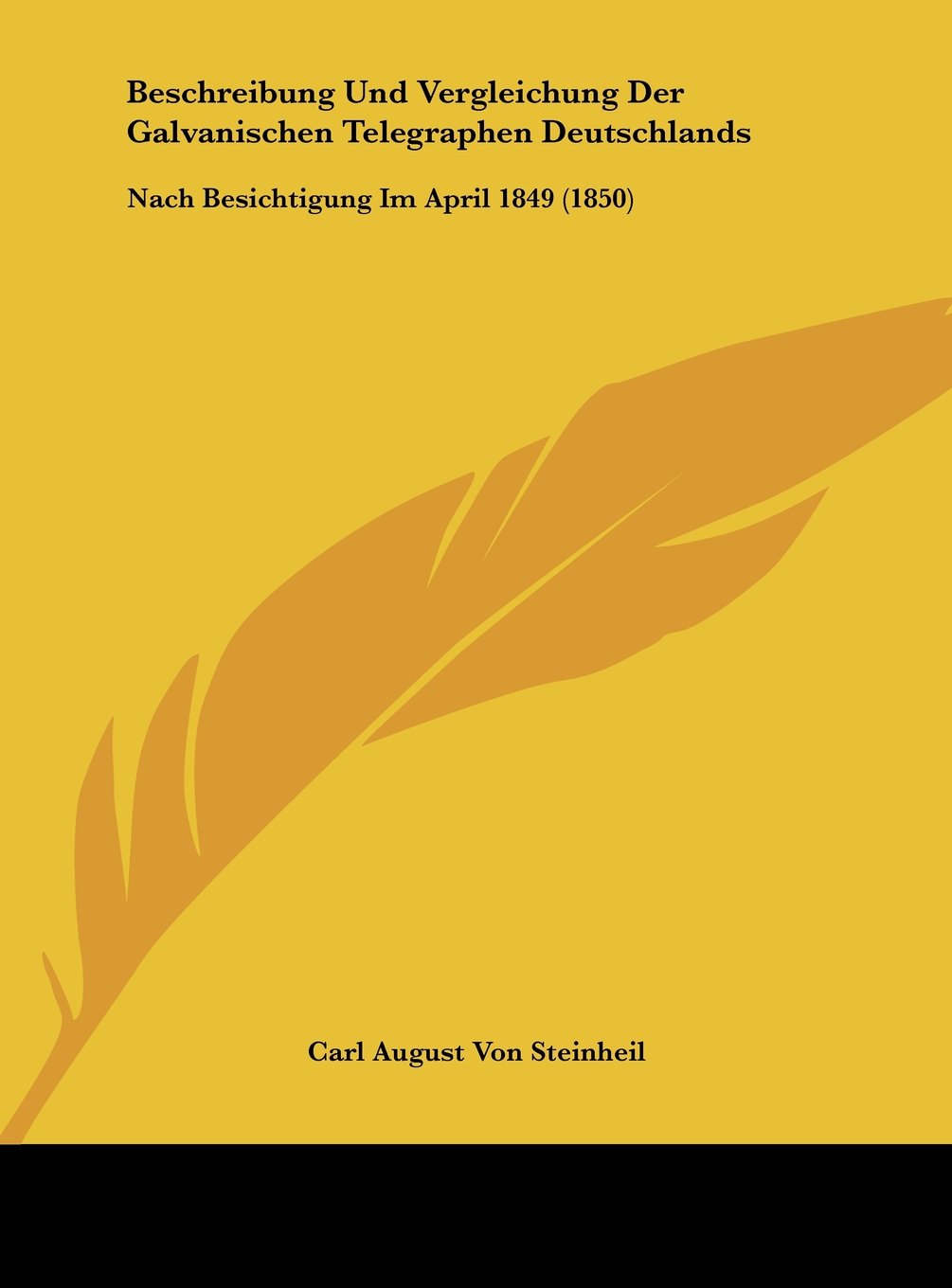 Beschreibung Und Vergleichung Der Galvanischen Telegraphen Deutschlands: Nach Besichtigung Im April 1849 (1850) Contemporary literature Books
