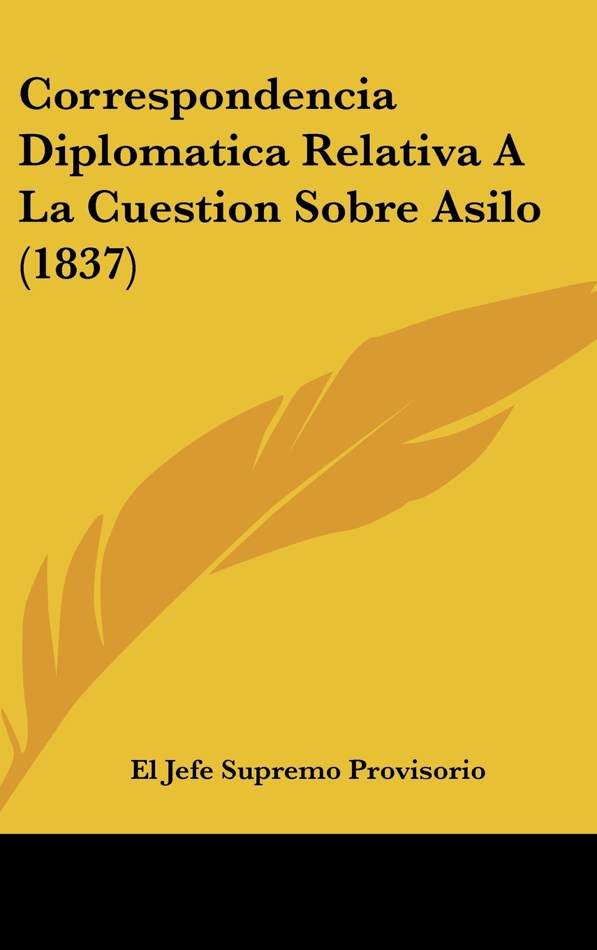 Correspondencia Diplomatica Relativa A La Cuestion Sobre Asilo (1837) Contemporary literature