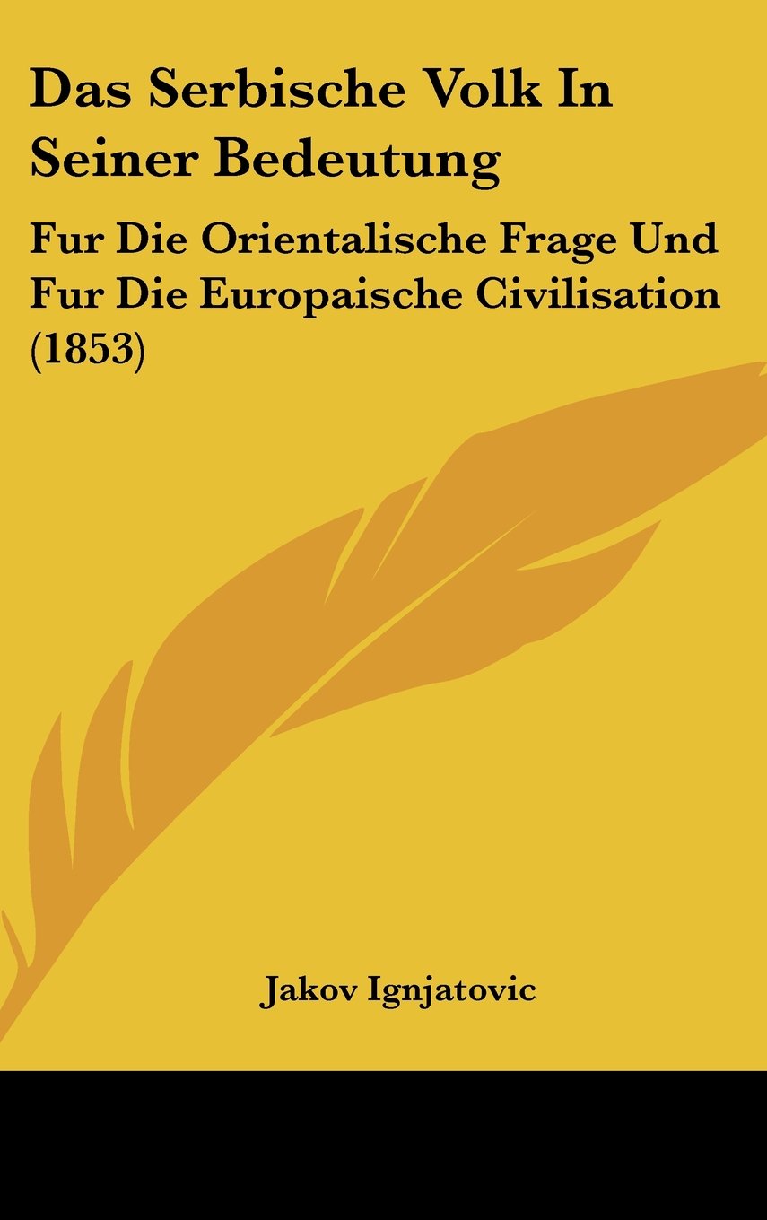 Das Serbische Volk In Seiner Bedeutung: Fur Die Orientalische Frage Und Fur Die Europaische Civilisation (1853) Contemporary literature Books