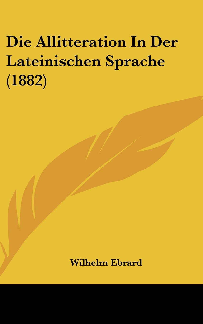 Die Allitteration In Der Lateinischen Sprache (1882) Contemporary literature