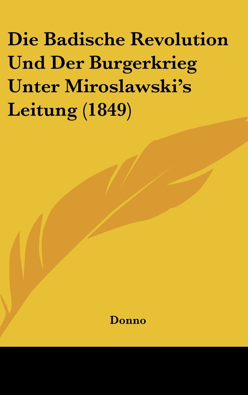 Die Badische Revolution Und Der Burgerkrieg Unter Miroslawski's Leitung (1849) Contemporary literature