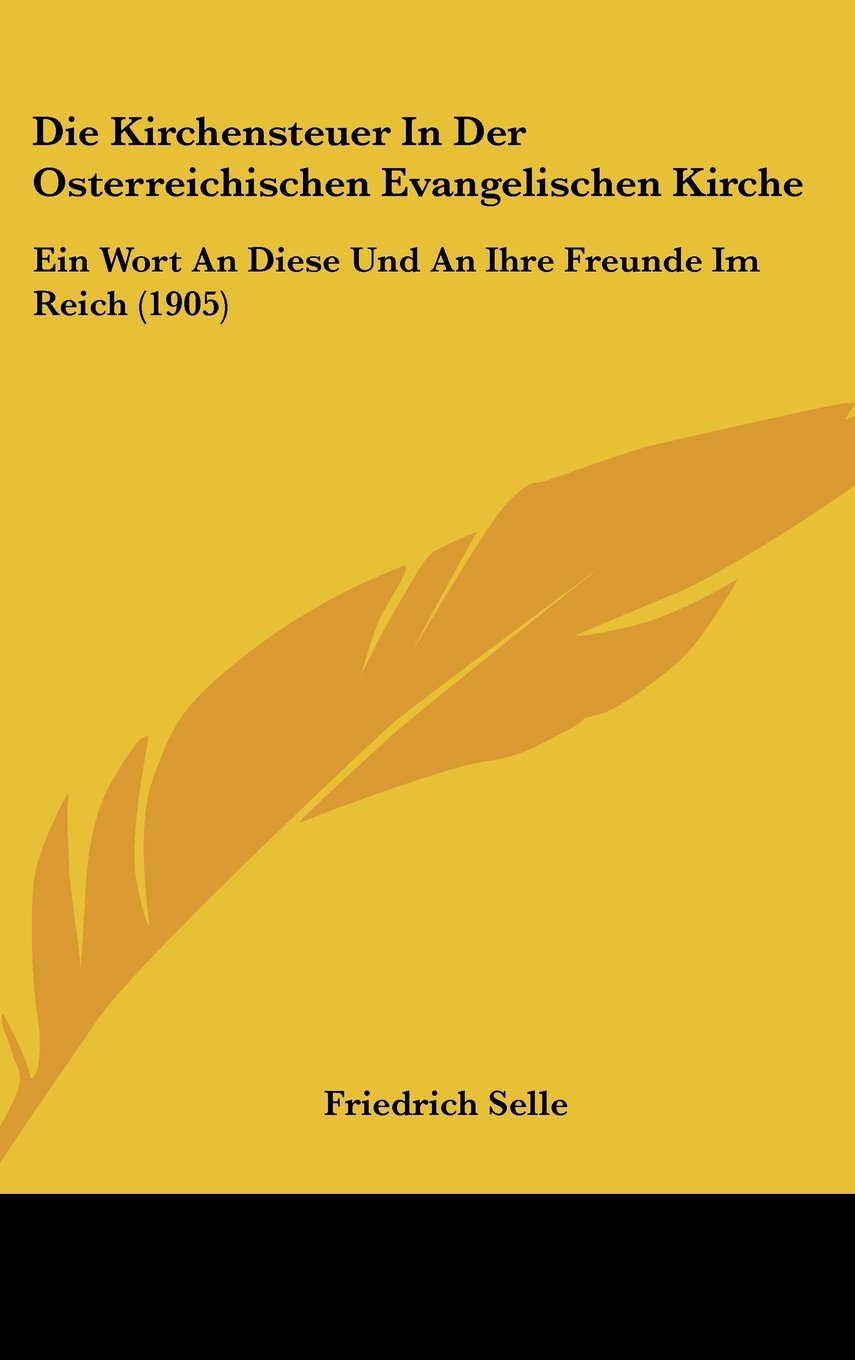 Die Kirchensteuer In Der Osterreichischen Evangelischen Kirche: Ein Wort An Diese Und An Ihre Freunde Im Reich (1905) Contemporary literature