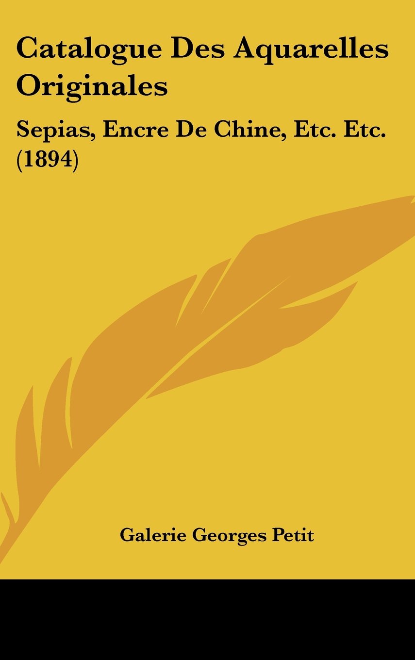 Catalogue Des Aquarelles Originales: Sepias, Encre De Chine, Etc. Etc. (1894) Contemporary literature Books