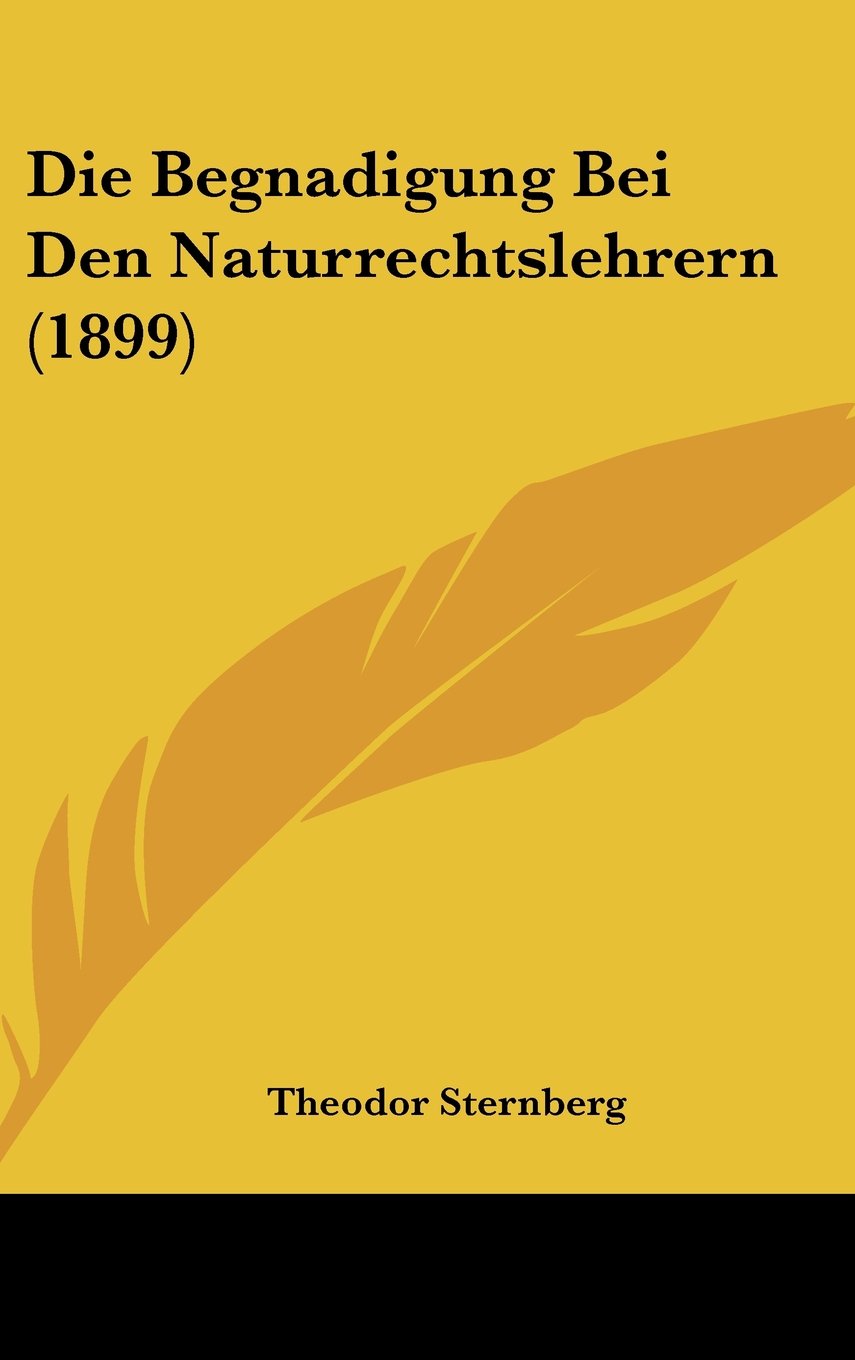 Die Begnadigung Bei Den Naturrechtslehrern (1899) Contemporary literature