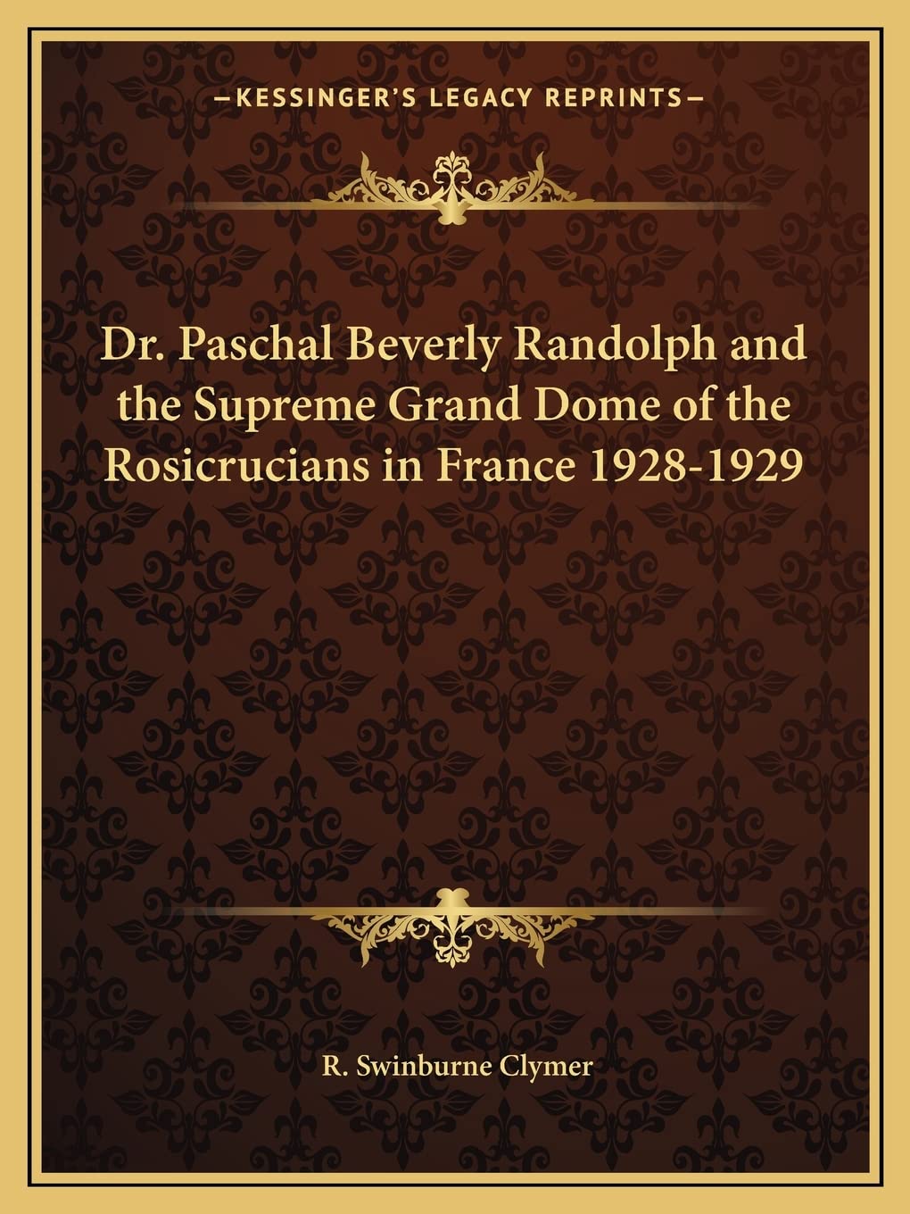 Dr. Paschal Beverly Randolph and the Supreme Grand Dome of the Rosicrucians in France 1928-1929 Contemporary literature Books