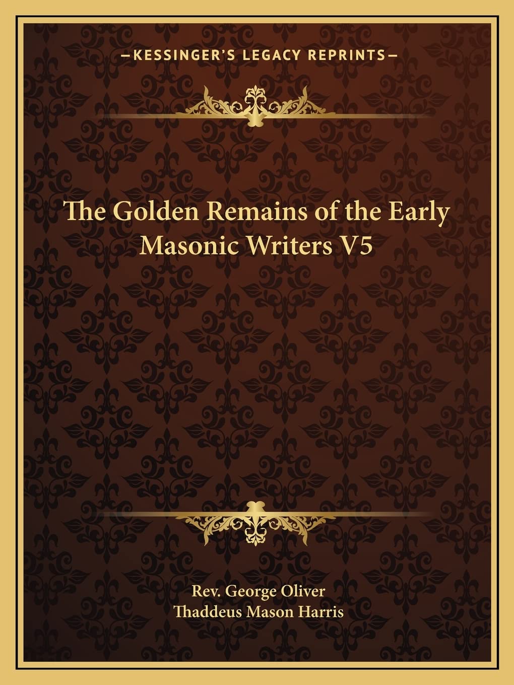 The Golden Remains of the Early Masonic Writers V5 Contemporary literature