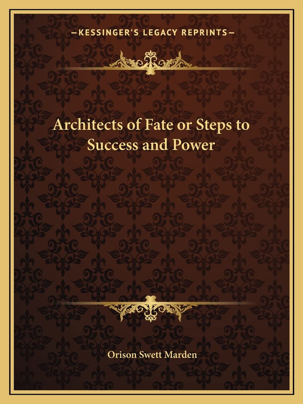 Architects of Fate or Steps to Success and Power Philosophy