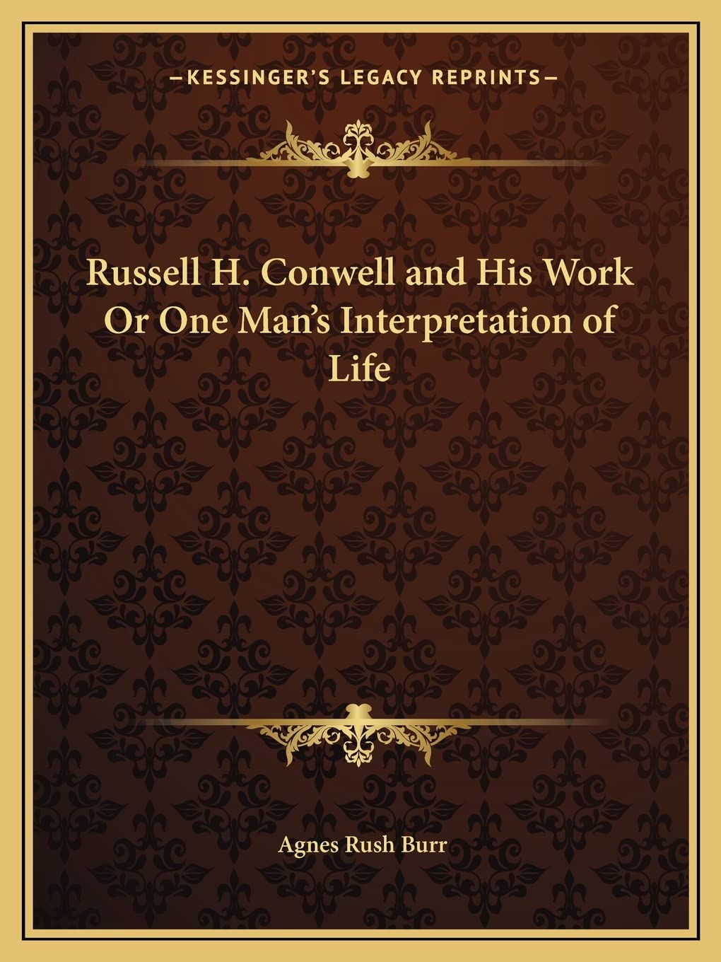 Russell H. Conwell and His Work Or One Man's Interpretation of Life Contemporary literature