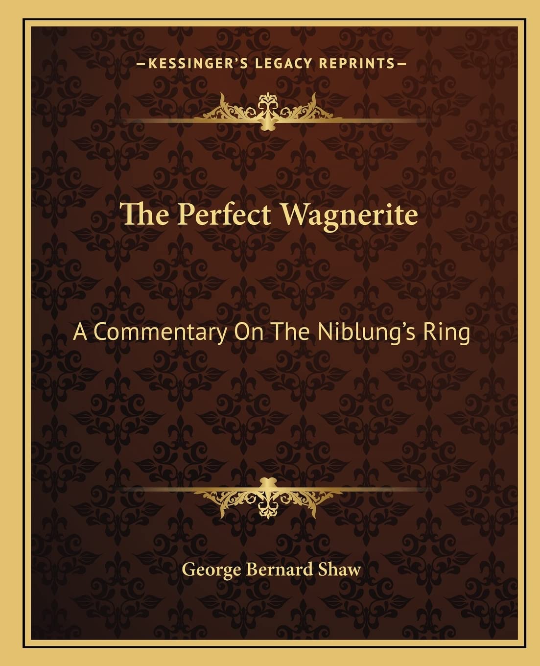The Perfect Wagnerite: A Commentary On The Niblung's Ring Contemporary literature