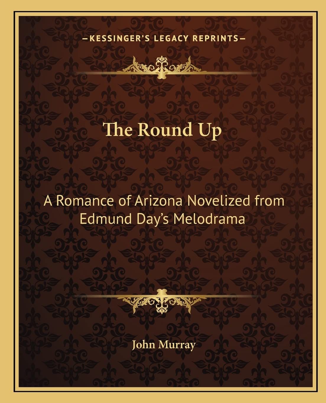 The Round Up: A Romance of Arizona Novelized from Edmund Day's Melodrama Contemporary literature