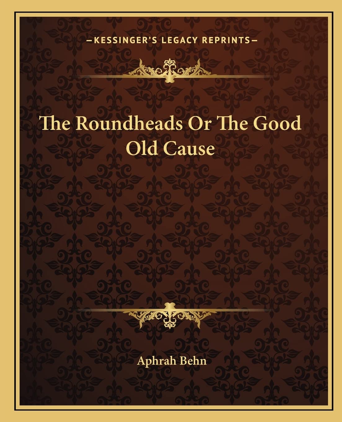 The Roundheads Or The Good Old Cause Contemporary literature
