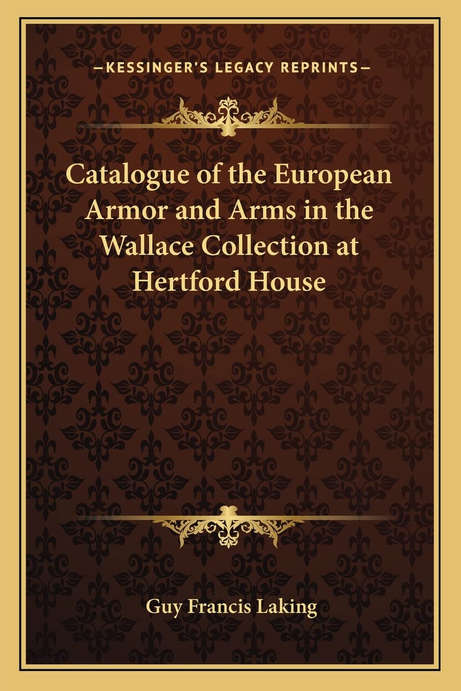 Catalogue of the European Armor and Arms in the Wallace Collection at Hertford House Contemporary literature Books