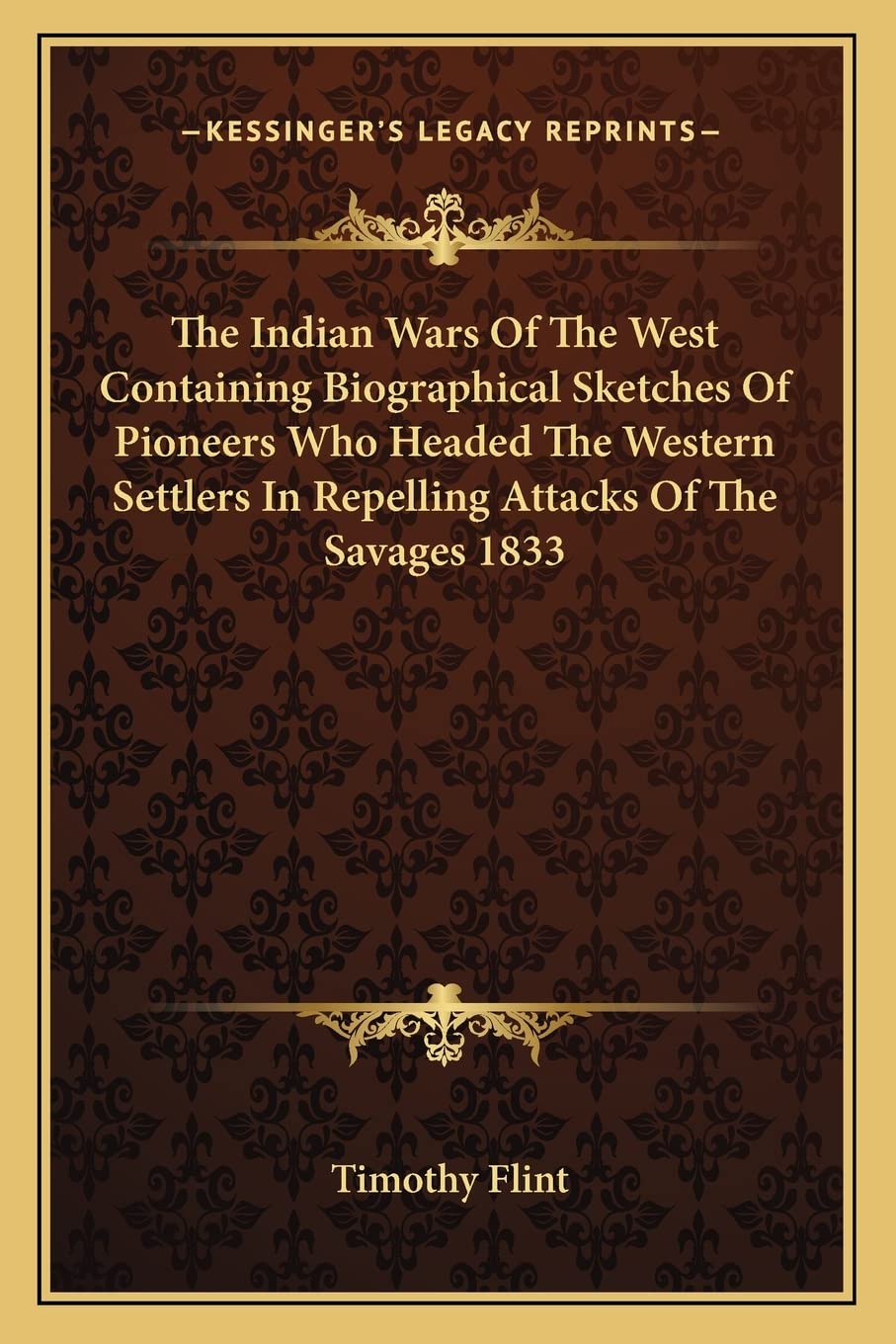 The Indian Wars Of The West Containing Biographical Sketches Of Pioneers Who Headed The Western Settlers In Repelling Attacks Of The Savages 1833 Contemporary literature Books