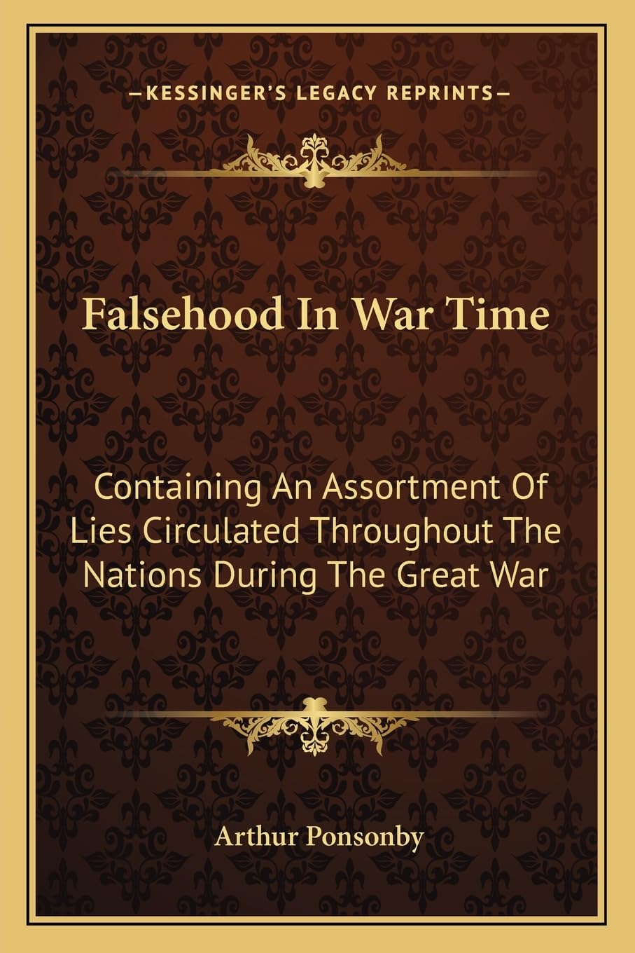 Falsehood In War Time: Containing An Assortment Of Lies Circulated Throughout The Nations During The Great War Social Sciences