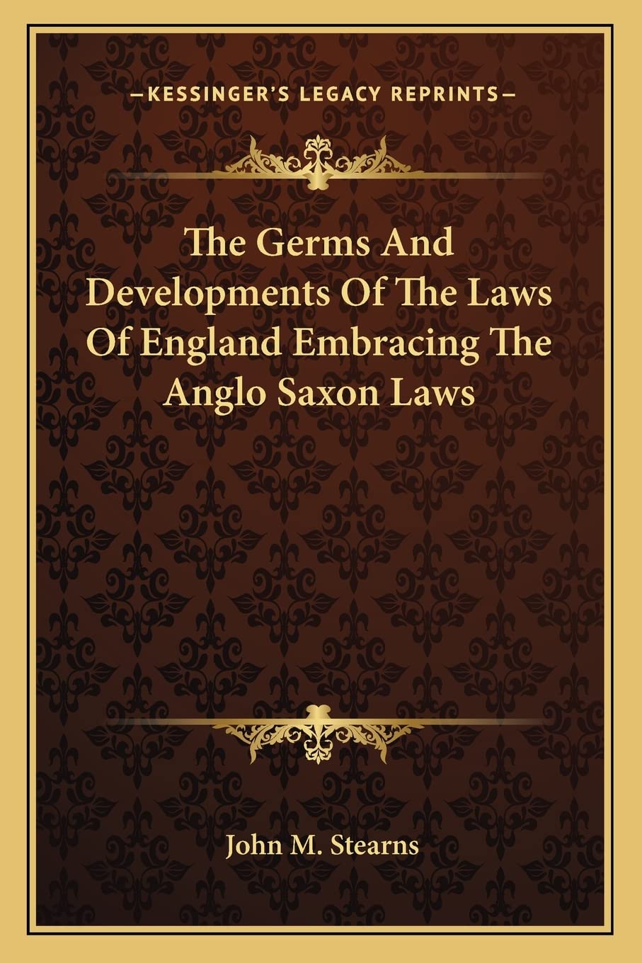 The Germs And Developments Of The Laws Of England Embracing The Anglo Saxon Laws Law