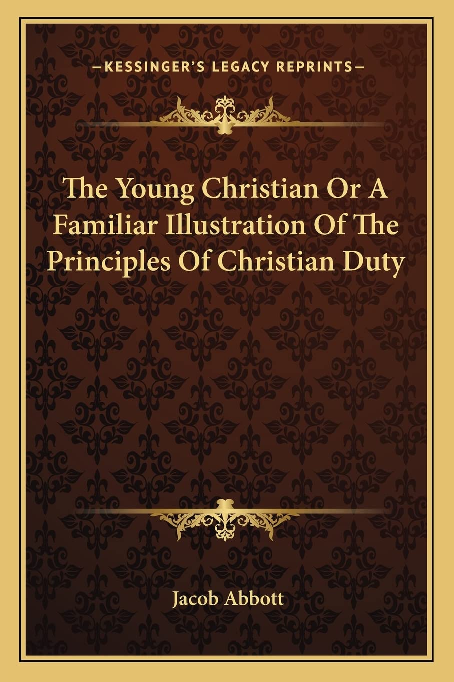 The Young Christian Or A Familiar Illustration Of The Principles Of Christian Duty Philosophy