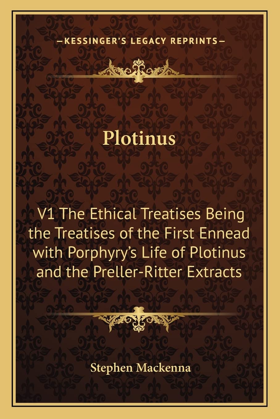 Plotinus: V1 The Ethical Treatises Being the Treatises of the First Ennead with Porphyry's Life of Plotinus and the Preller-Ritter Extracts Philosophy