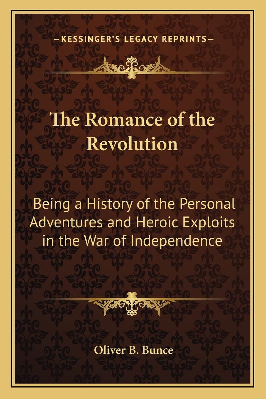 The Romance of the Revolution: Being a History of the Personal Adventures and Heroic Exploits in the War of Independence Contemporary literature