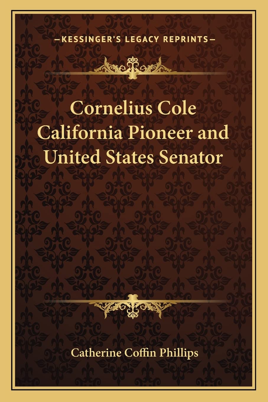 Cornelius Cole California Pioneer and United States Senator Contemporary literature