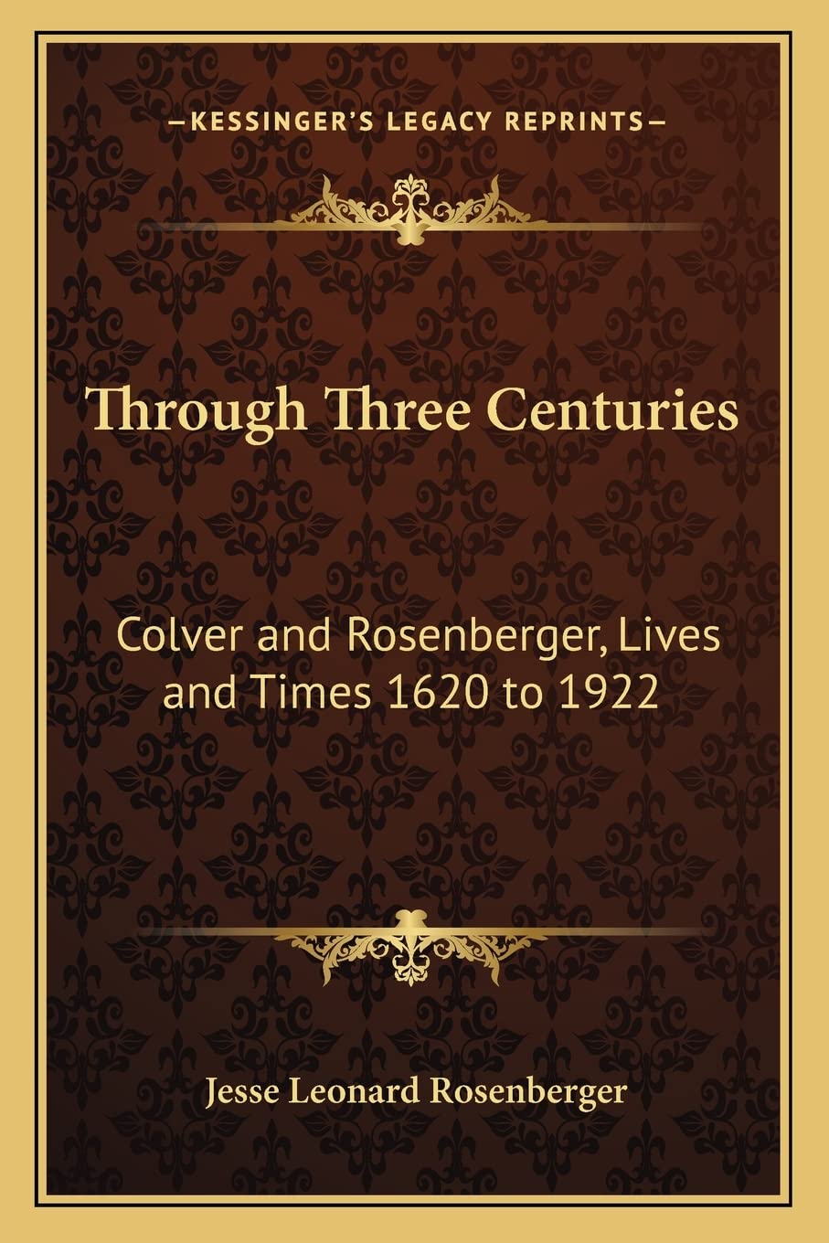 Through Three Centuries: Colver and Rosenberger, Lives and Times 1620 to 1922 Social Sciences