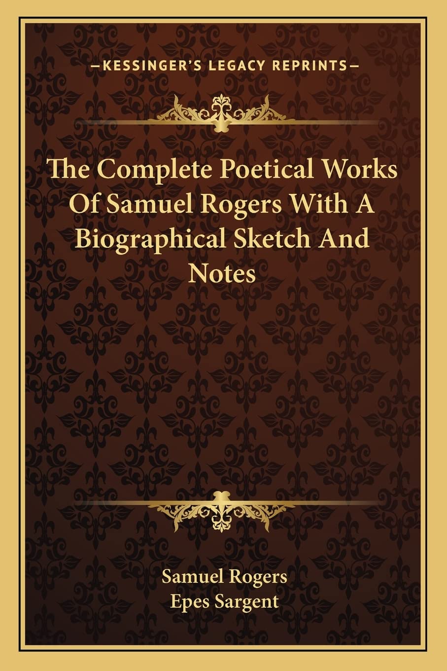 The Complete Poetical Works Of Samuel Rogers With A Biographical Sketch And Notes Poetry