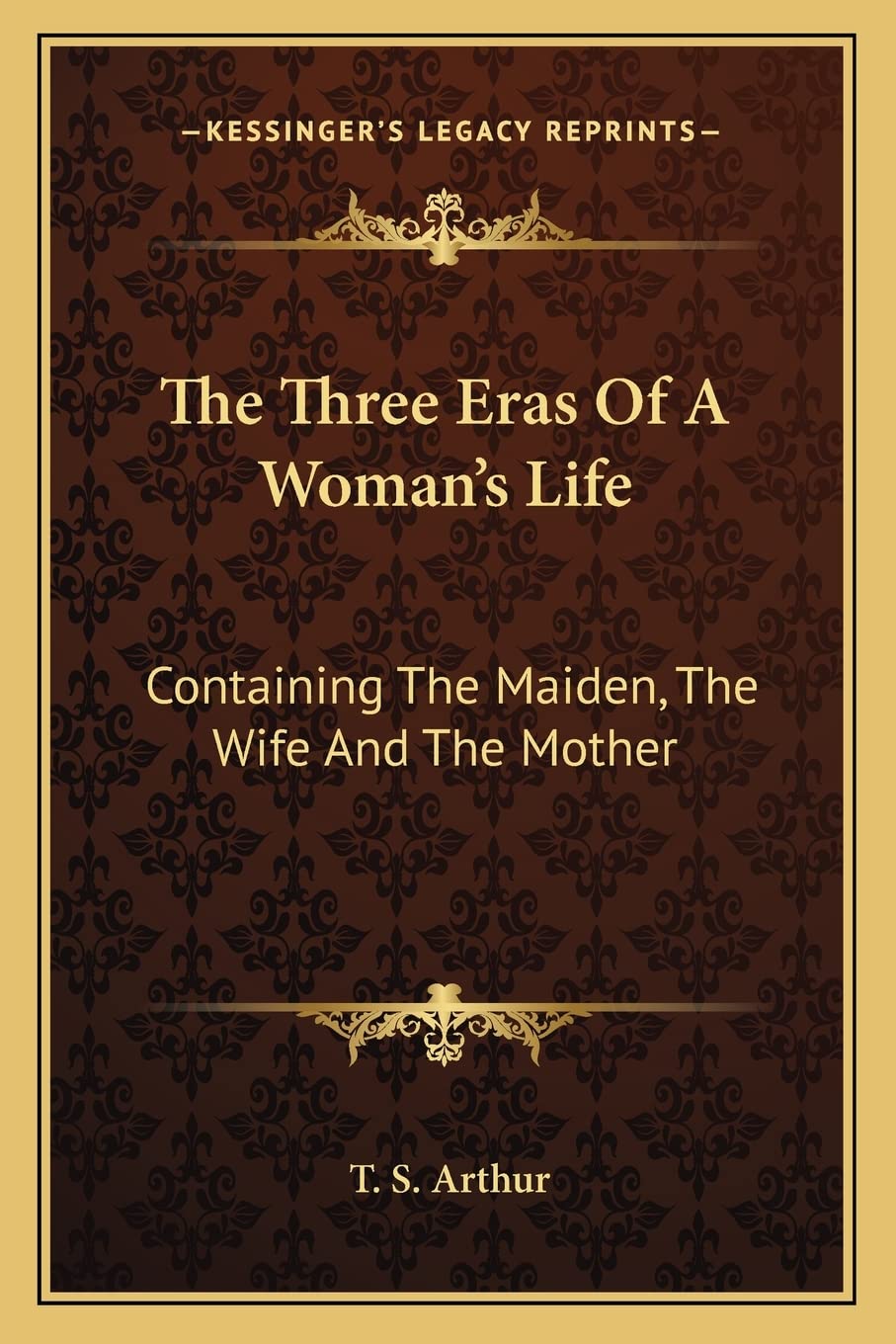 The Three Eras Of A Woman's Life: Containing The Maiden, The Wife And The Mother Contemporary literature Books
