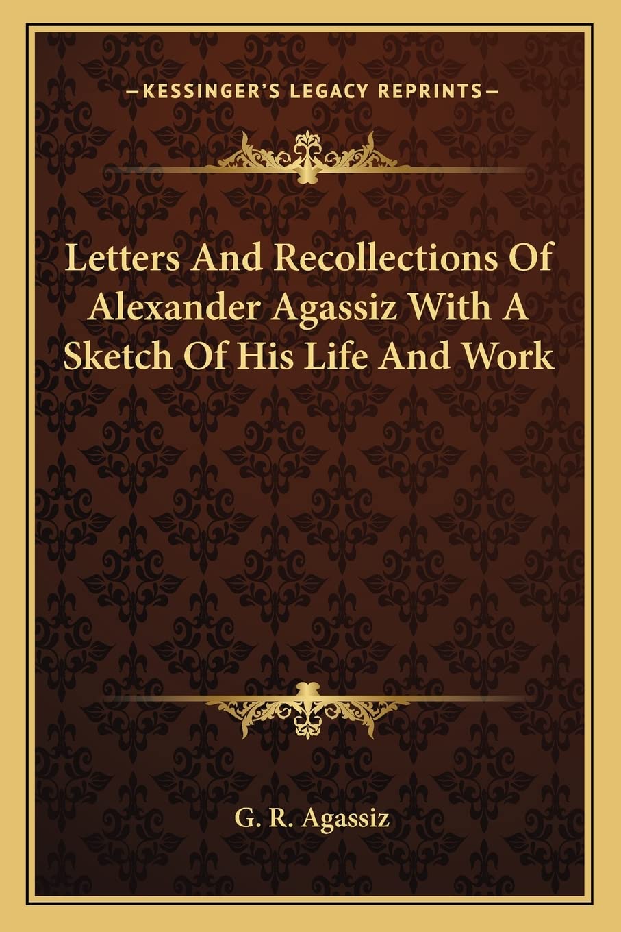 Letters And Recollections Of Alexander Agassiz With A Sketch Of His Life And Work Contemporary literature