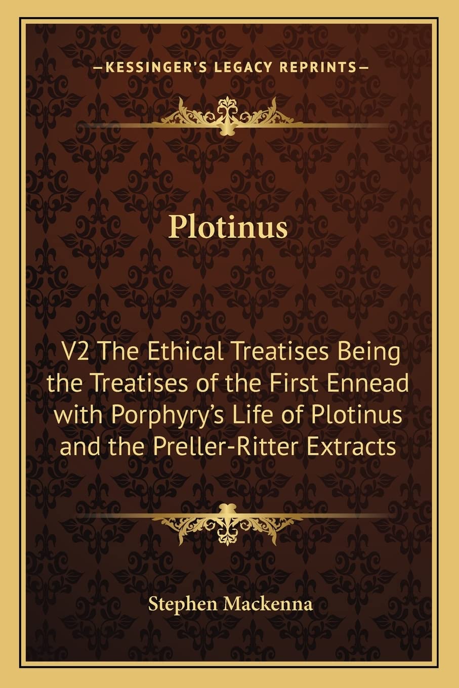 Plotinus: V2 The Ethical Treatises Being the Treatises of the First Ennead with Porphyry's Life of Plotinus and the Preller-Ritter Extracts Philosophy