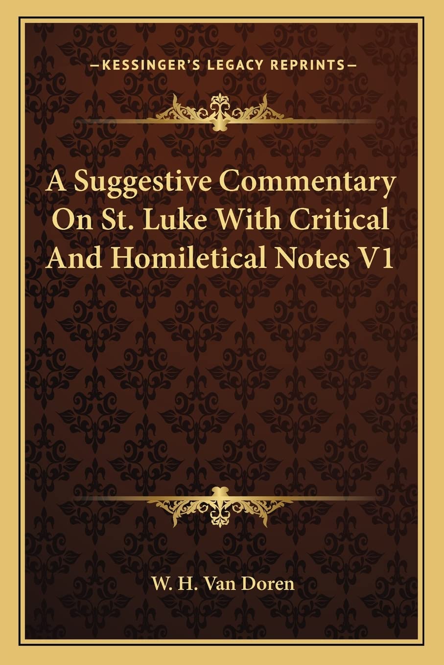 A Suggestive Commentary On St. Luke With Critical And Homiletical Notes V1 Contemporary literature