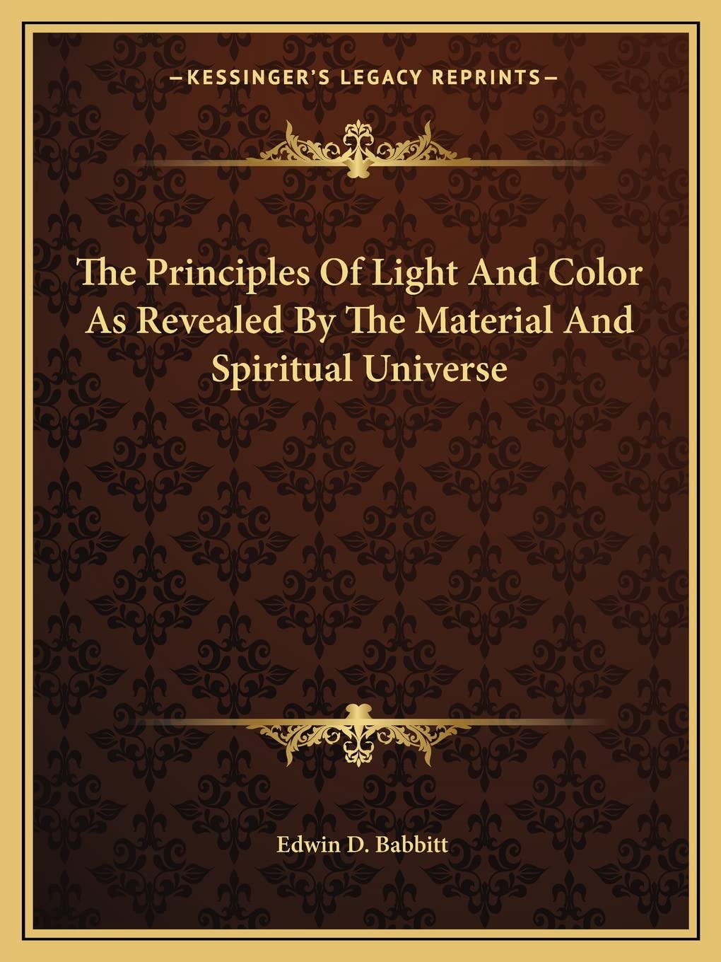 The Principles Of Light And Color As Revealed By The Material And Spiritual Universe Philosophy