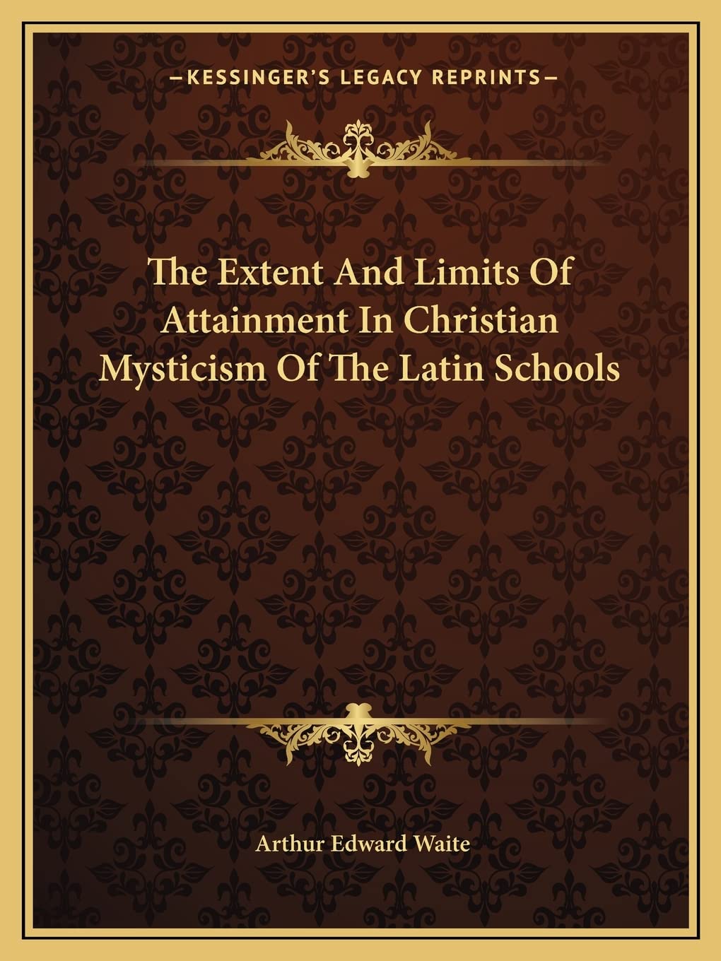 The Extent And Limits Of Attainment In Christian Mysticism Of The Latin Schools Philosophy