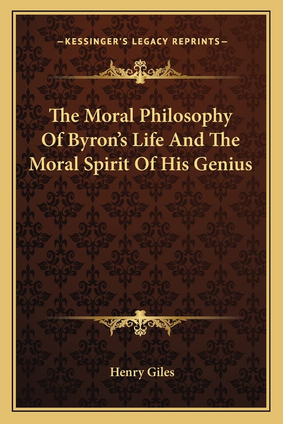 The Moral Philosophy Of Byron's Life And The Moral Spirit Of His Genius Philosophy