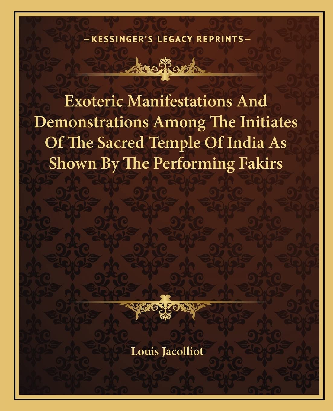 Exoteric Manifestations And Demonstrations Among The Initiates Of The Sacred Temple Of India As Shown By The Performing Fakirs Contemporary literature Books