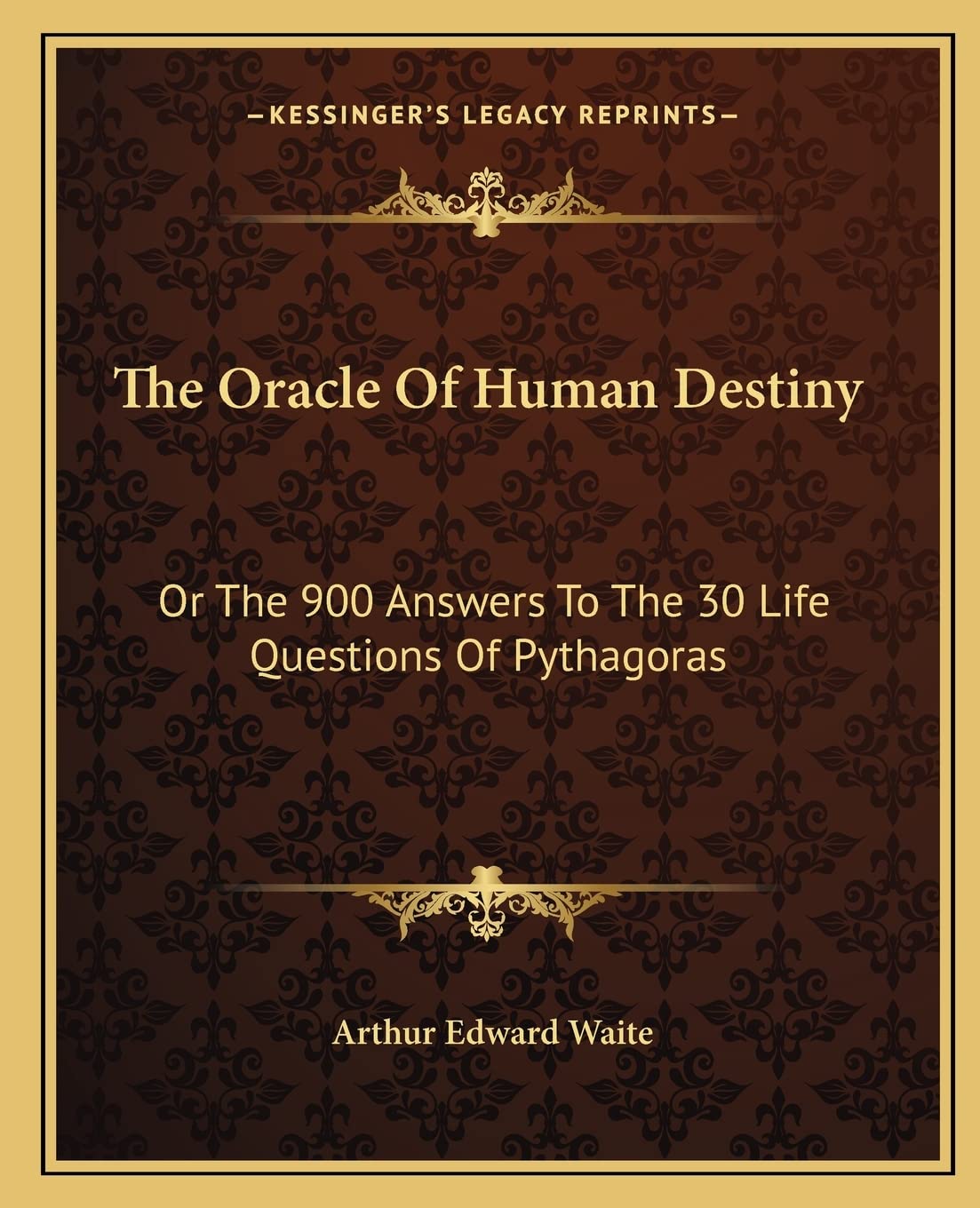 The Oracle Of Human Destiny: Or The 900 Answers To The 30 Life Questions Of Pythagoras Philosophy