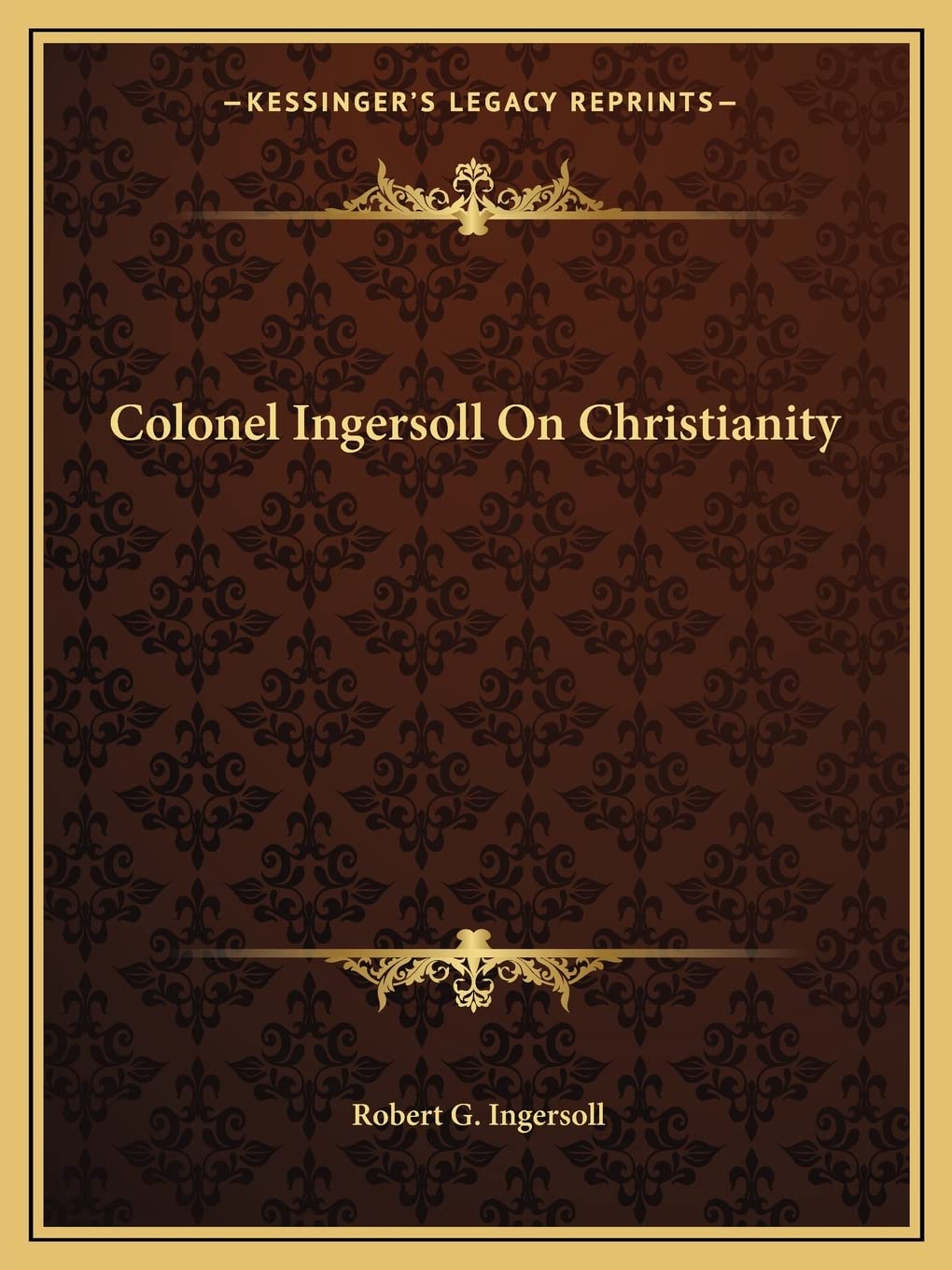 Colonel Ingersoll On Christianity Philosophy