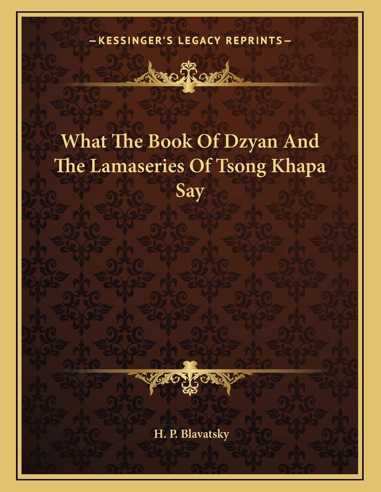 What the Book of Dzyan and the Lamaseries of Tsong Khapa Say Books