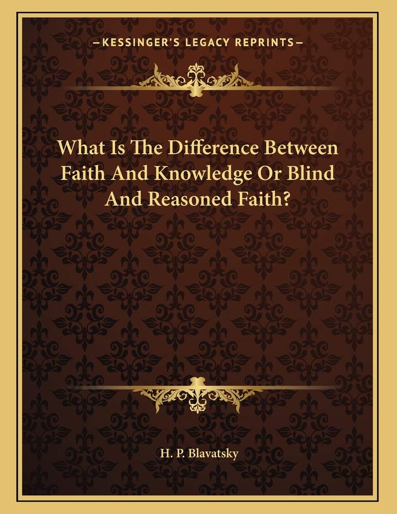 What Is The Difference Between Faith And Knowledge Or Blind And Reasoned Faith? Contemporary literature