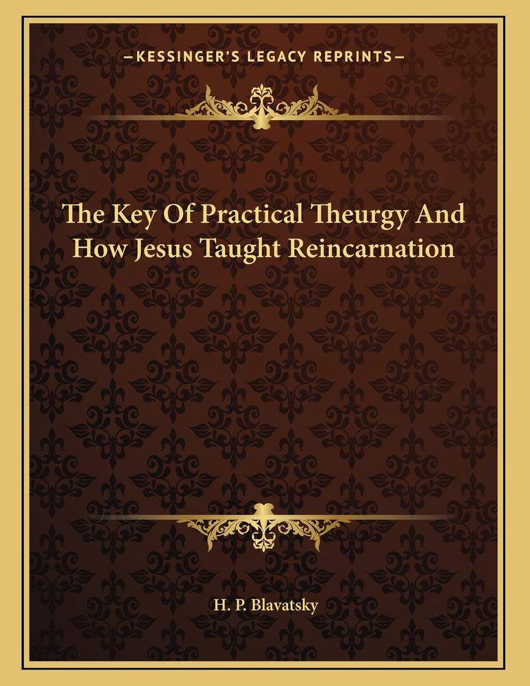 The Key Of Practical Theurgy And How Jesus Taught Reincarnation Contemporary literature
