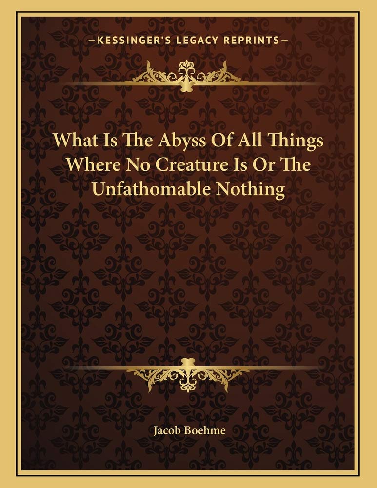 What Is The Abyss Of All Things Where No Creature Is Or The Unfathomable Nothing Contemporary literature