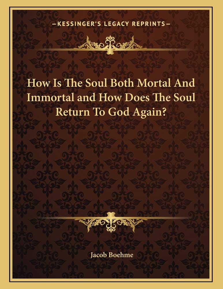 How Is The Soul Both Mortal And Immortal and How Does The Soul Return To God Again? Contemporary literature