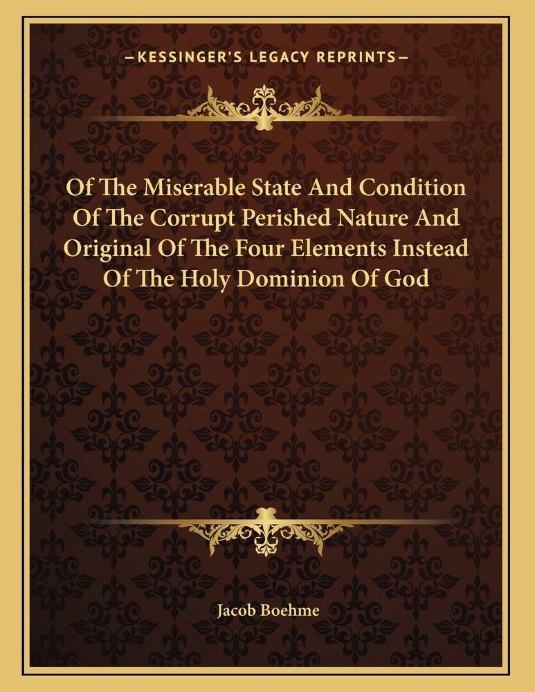 Of The Miserable State And Condition Of The Corrupt Perished Nature And Original Of The Four Elements Instead Of The Holy Dominion Of God Contemporary literature Books