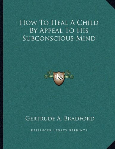 How to Heal a Child by Appeal to His Subconscious Mind Contemporary literature