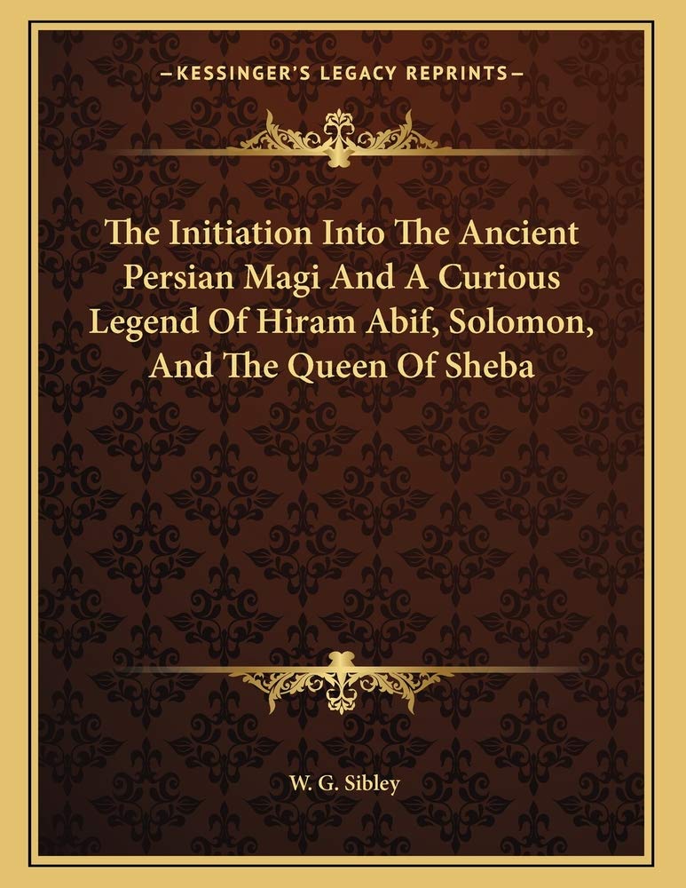 The Initiation Into The Ancient Persian Magi And A Curious Legend Of Hiram Abif, Solomon, And The Queen Of Sheba Contemporary literature Books