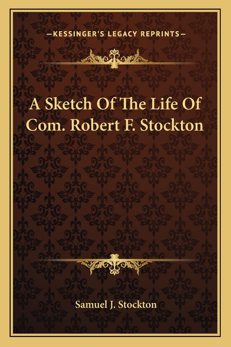 A Sketch Of The Life Of Com. Robert F. Stockton Contemporary literature