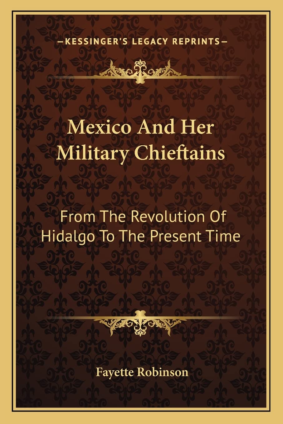 Mexico And Her Military Chieftains: From The Revolution Of Hidalgo To The Present Time Contemporary literature