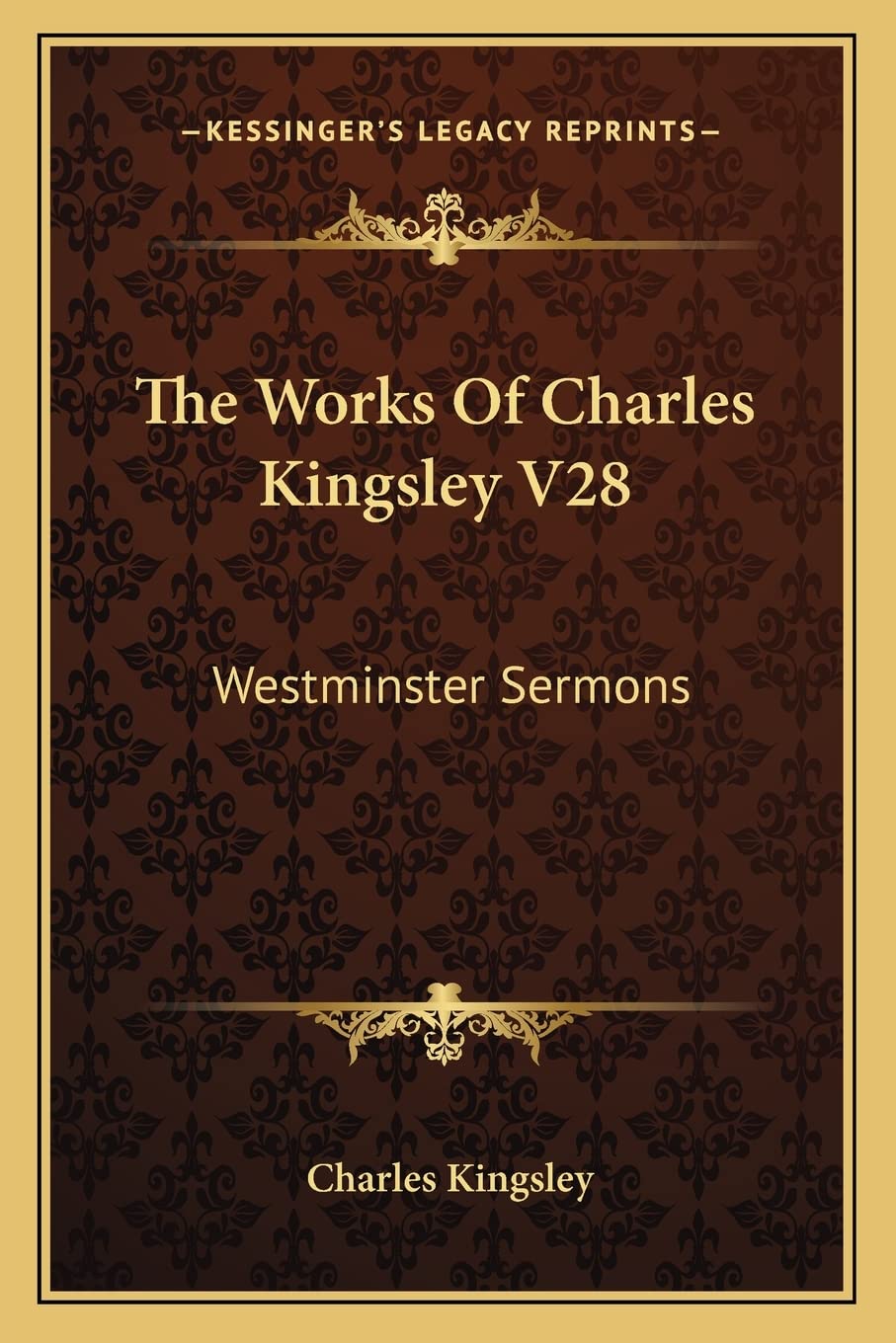 The Works Of Charles Kingsley V28: Westminster Sermons Essays & Short Stories