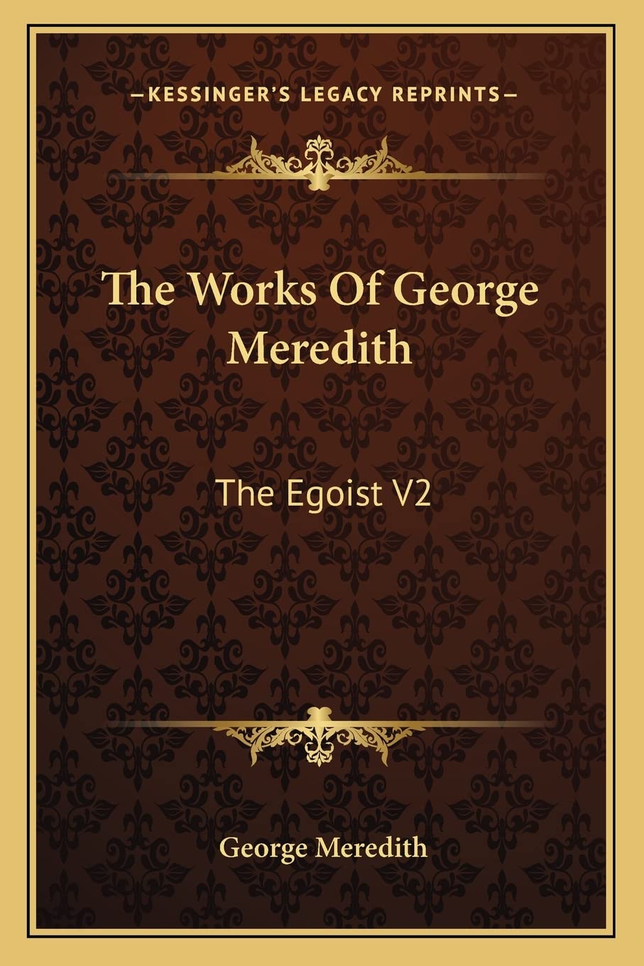 The Works Of George Meredith: The Egoist V2: A Comedy In Narrative Drama